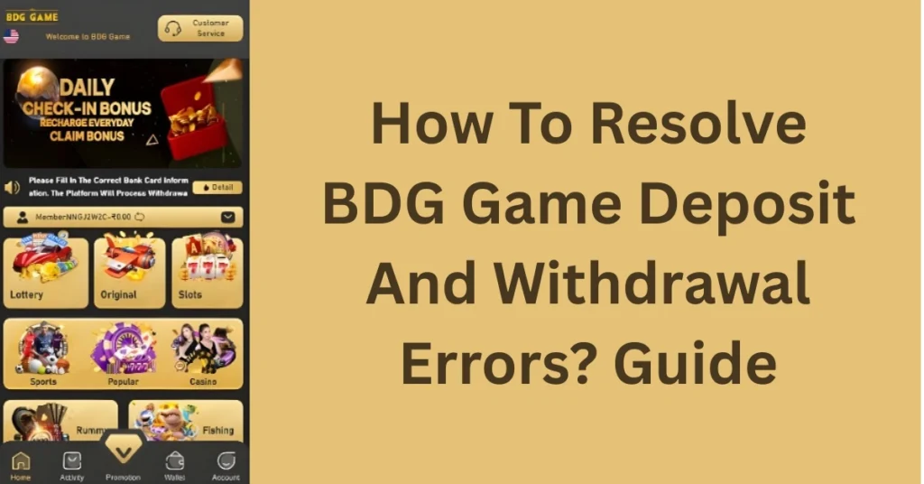 How To Resolve BDG Game Deposit And Withdrawal Errors? Guide